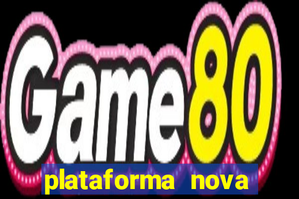 plataforma nova pagando bem